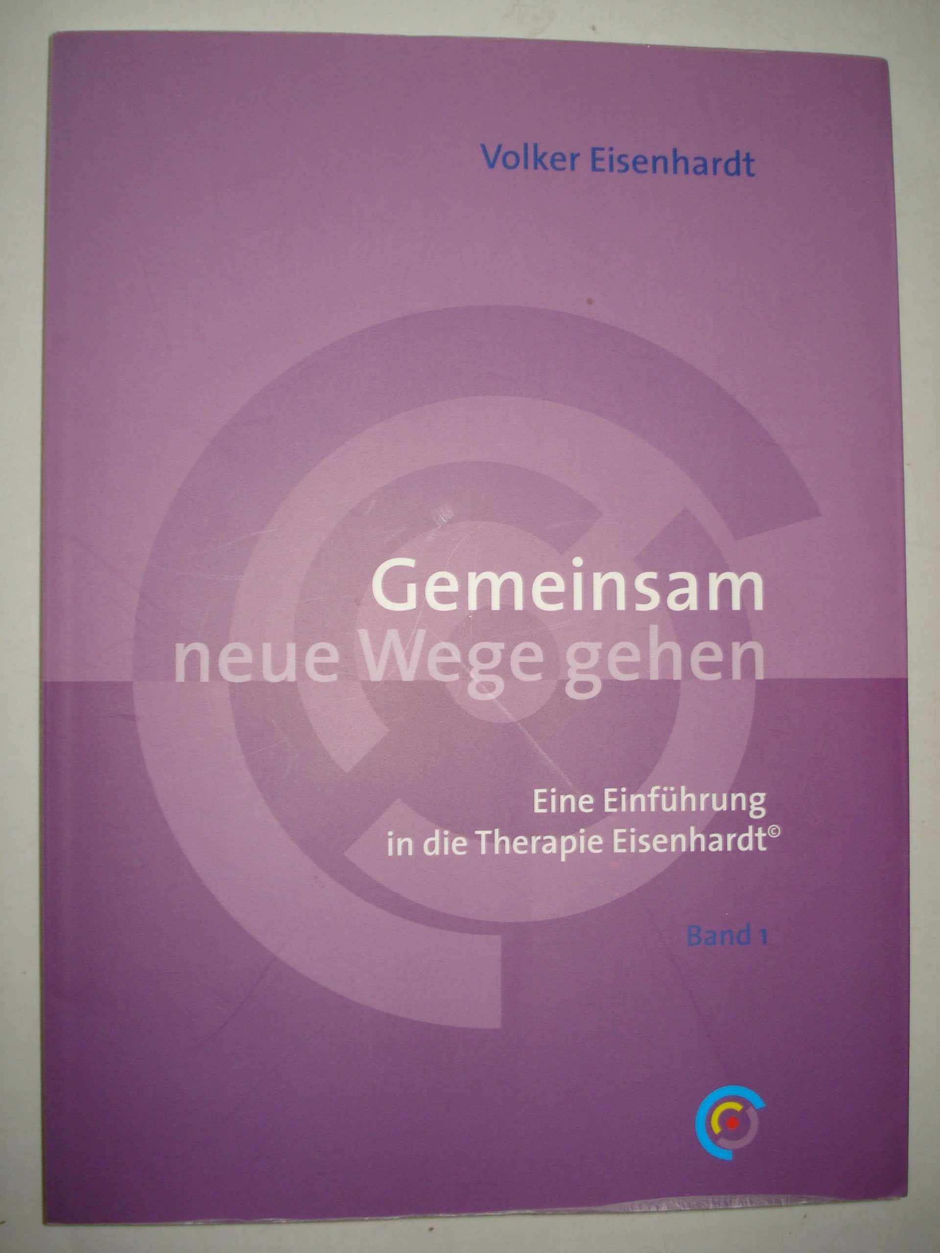 Gemeinsam neue Wege gehen: Eine Einführung in die Therapie Eisenhardt - Band 1 Medicine