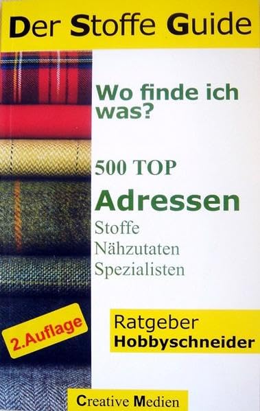 Der Stoffe Guide. Wo finde ich was? 500 Top-Adressen für Stoffe & Nähzutaten, die Gelben Seiten für Hobbyschneider Leisure, Home & Garden