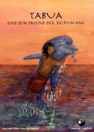 Tabua und sein Freund der Delphin Ono. Tabua and his Friend the Delphin Ono: Dtsch.-Engl. Novels & Short Stories