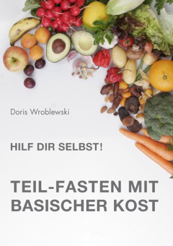 Hilf Dir selbst! Teil-Fasten mit Basischer Kost: Entsäuern - Entschlacken - Entgiften book