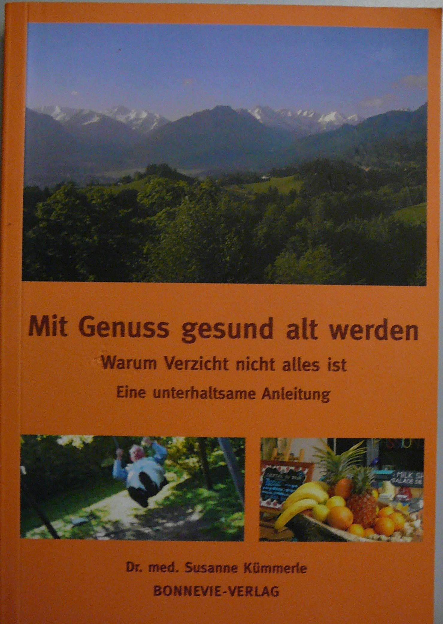 Mit Genuss gesund alt werden: Warum Verzicht nicht alles ist. Eine unterhaltsame Anleitung Health, Nutrition & Fitness