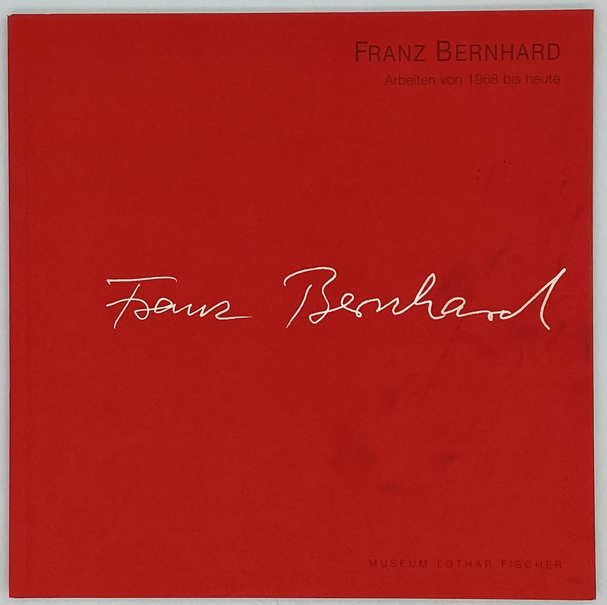 Franz Bernhard. Arbeiten von 1968 bis heute. Books