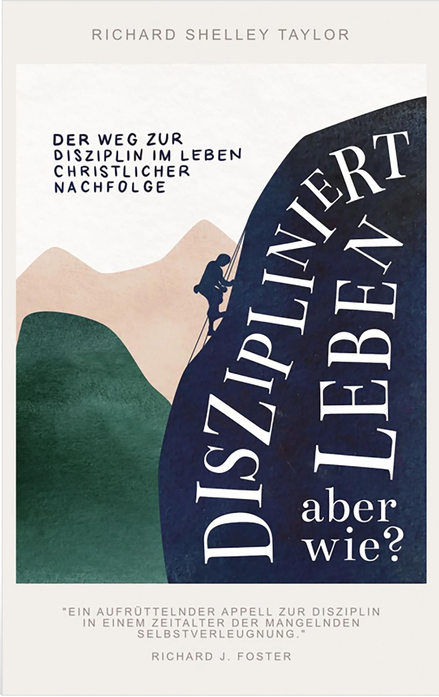 Diszipliniert leben - aber wie?: Der Weg zur Disziplin im Leben christlicher Nachfolge Religion & Esotericism