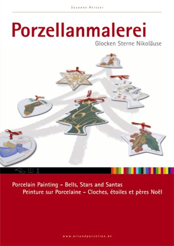 Porzellanmalerei: Glocken, Sterne und Nikoläuse / Porcelain Painting: Bells, Stars and Santas / Peinture sur Porcelaine: Cloches, étoiles et pères ... et pères Noël. Deutsch-Englisch-Französisch Film, Art & Culture