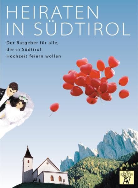 Heiraten in Südtirol: Der Ratgeber für alle, die in Südtirol Hochzeit feiern wollen Self-help