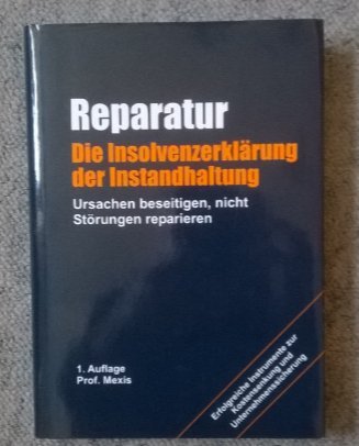 Reparatur - die Insolvenzerklärung der Instandhaltung: Ursachen beseitigen, nicht Störungen reparieren Business & Technology