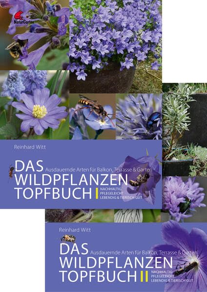Das Wildpflanzen Topfbuch. Ausdauernde Arten für Balkon, Terrasse und Garten. Lebendig, pflegeleicht, nachhaltig Garden & Plants
