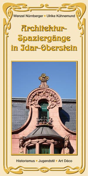 Architekturspaziergänge in Idar-Oberstein: Historizismus - Jugendstil - Art Déco Business, Finance & Career