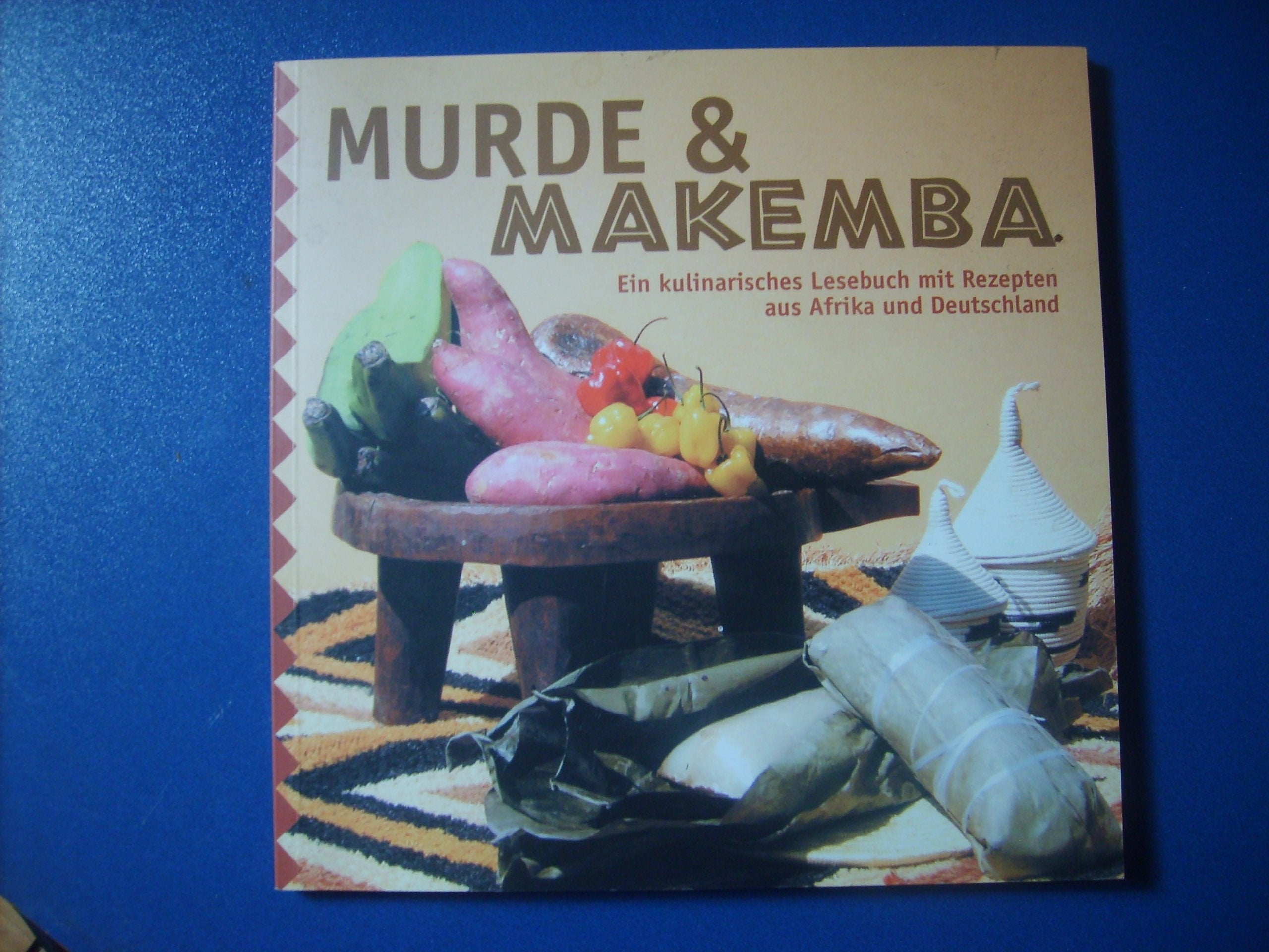 Murde & Makemba. Ein kulinarisches Lesebuch mit Rezepten aus Afrika und Deutschland Books