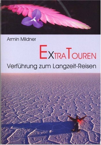Extratouren: Verführung zum Langzeit-Reisen Travelogues