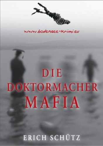 Die Doktormacher Mafia: www.bodensee-krimi.eu Crime & Thrillers