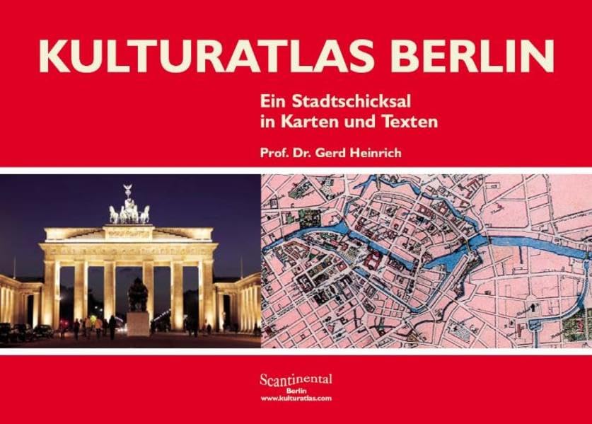Kulturatlas Berlin: Ein Stadtschicksal in Karten und Texten Politics & History