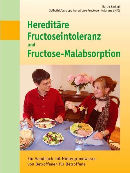 Hereditäre Fructoseintoleranz und Fructose-Malabsorption: Ein Handbuch mit Hintergrundwissen von Betroffenen für Betroffene Health, Nutrition & Fitness