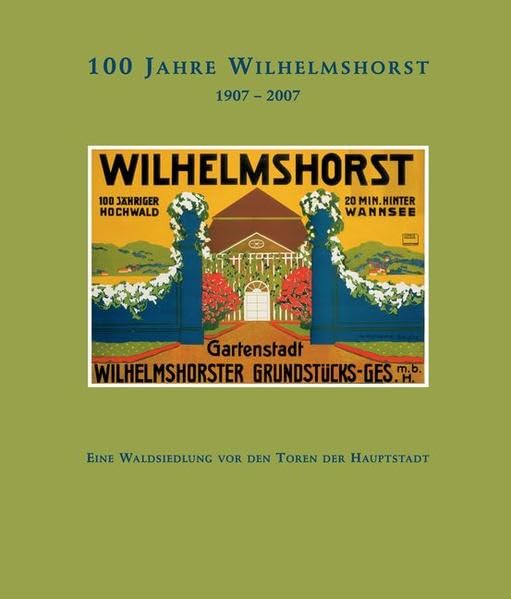 100 Jahre Wilhelmshorst (1907-2007): Eine Waldsiedlung vor den Toren der Hauptstadt Politics & History