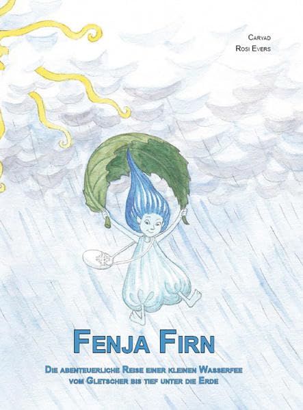 Fenja Firn: Die abenteuerliche Reise einer kleinen Wasserfee vom Gletscher bis tief unter die Erde Non-fiction