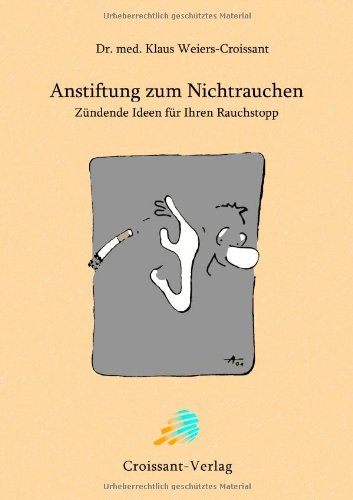 Anstiftung zum Nichtrauchen: Zündende Ideen für Ihren Rauchstopp Books