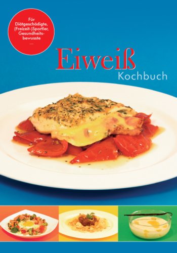 Eiweißkochbuch: Rezepte zur eiweißreichen Ernährung Health, Nutrition & Fitness