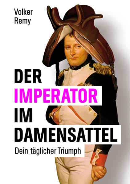 Der Imperator im Damensattel: Dein täglicher Triumph Law