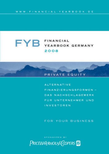 Financial YearBook Germany 2008 (Deutsche Ausgabe): Alternative Finanzierungsformen - Das Nachschlagewerk für Unternehmer und Investoren Business, Finance & Career
