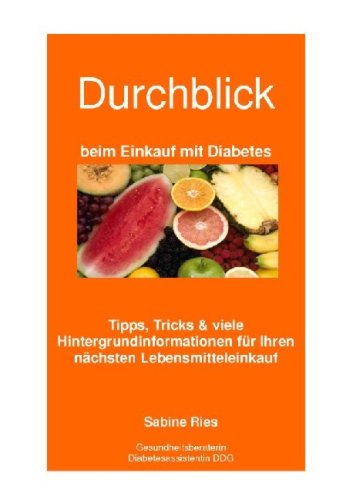 Durchblick beim Einkauf mit Diabetes: Tipps, Tricks und viele Hintergrundinformationen für Ihren nächsten Lebensmitteleinkauf Health, Nutrition & Fitness
