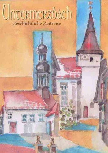 Untermerzbach: Einblicke in die Geschichte von Untermerzbach und seinen Gemeindeteilen Politics & History