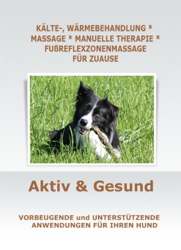 Aktiv & Gesund Kälte-, Wärmebehandlung, Hundemassage, Manuelle Therapie, Fußreflexzonenmassage: Vorbeugende und unterstützende Anwendungen für Ihren Hund Movies