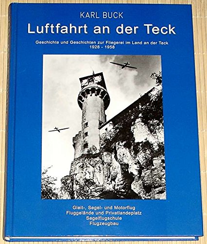 Luftfahrt an der Teck - Geschichte und Geschichten zur Fliegerei im Land an der Teck 1928 - 1958. Gleit-, Segel- und Motorflug. Fluggelände und Privatlandeplatz. Segelflugschule. Flugzeugbau. Books