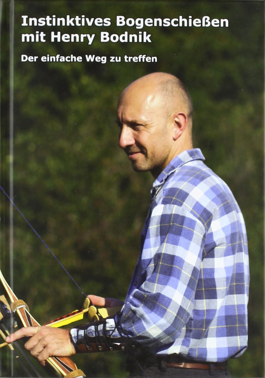 Instinktives Bogenschießen mit Henry Bodnik: Der einfache Weg zu Treffen Leisure & Fun