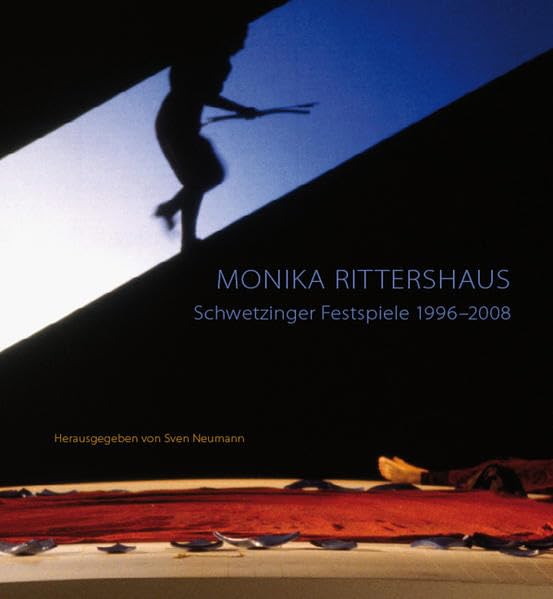 Monika Rittershaus - Theaterfotografie: Schwetzinger Festspiele 1996-2008 unter der künstlerischen Leitung von Klaus-Peter Kehr. Ausstellungskatalog Film, Art & Culture