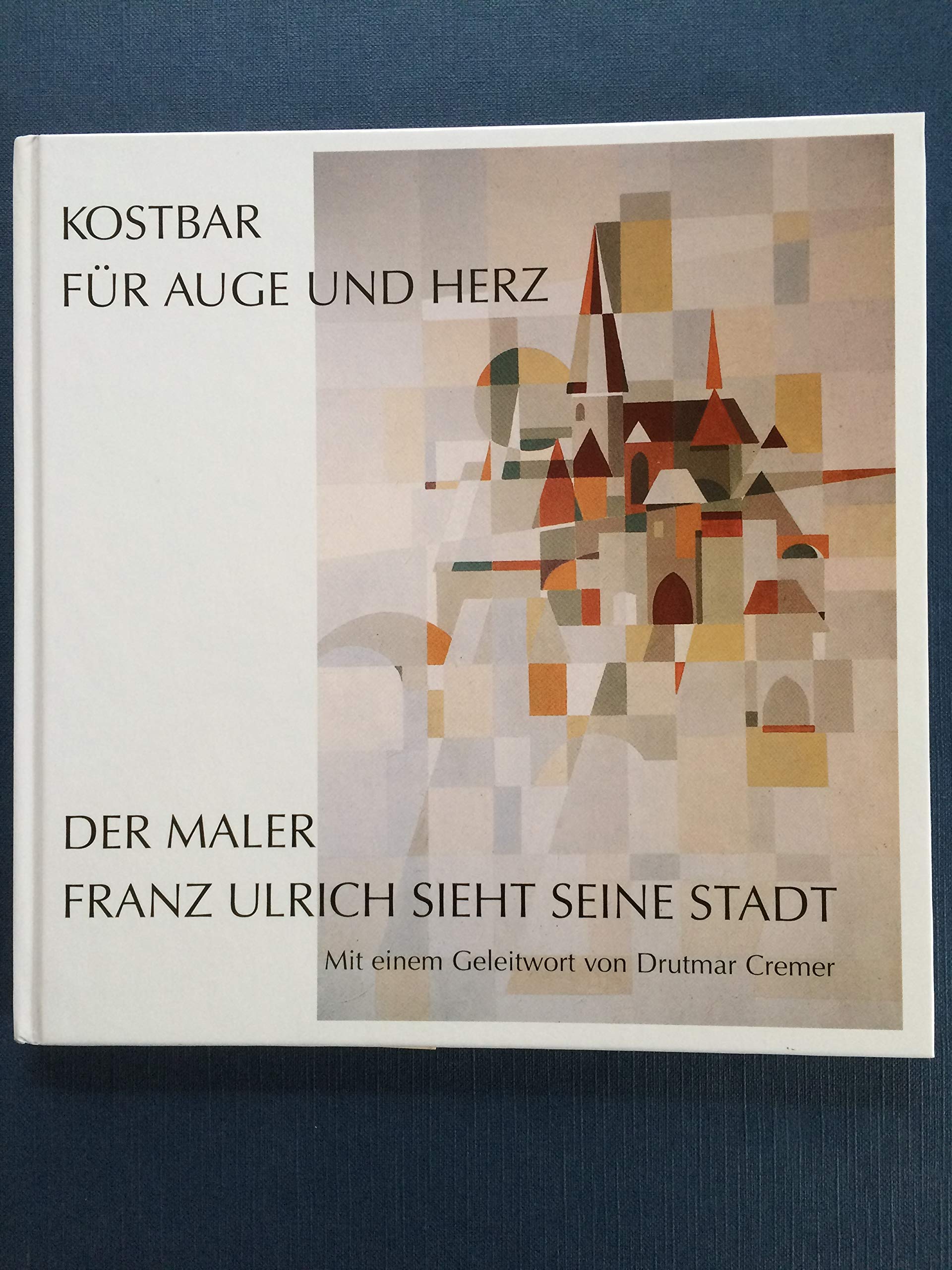 Kostbar für Auge und Herz: Der Maler Franz Ulrich sieht seine Stadt - Mit einem Geleitwort von Drutmar Cremer Movies