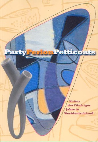 Party Perlon Petticoats Kultur der Fünfziger Jahre in Westdeutschland (Ausstellung vom 13. April bis 10 .August 2008.) Books