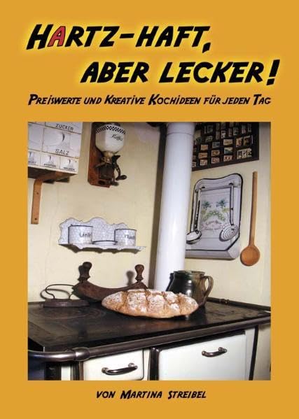 Hartz-haft, aber lecker!: Preiswerte und kreative Kochideen für jeden Tag Leisure, Home & Garden