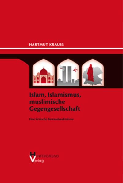 Islam, Islamismus, muslimische Gegengesellschaft: Eine kritische Bestandsaufnahme Politics & History