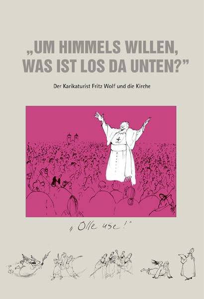 Um Himmels willen, was ist los da unten?: Der Karikaturist Fritz Wolf und die Kirche Manga