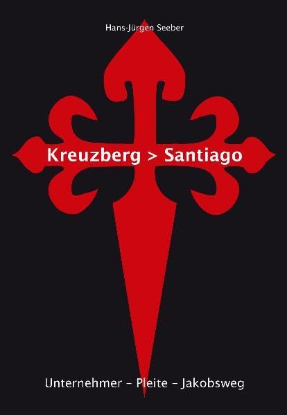 Kreuzberg - Santiago: Unternehmer - Pleite - Jakobsweg Leisure, Home & Garden