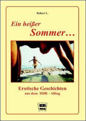 Ein heißer Sommer ...: Erotische Geschichten aus dem DDR-Alltag book