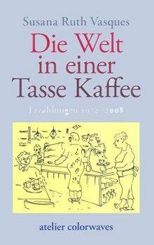 Die Welt in einer Tasse Kaffee Essays & Short Stories