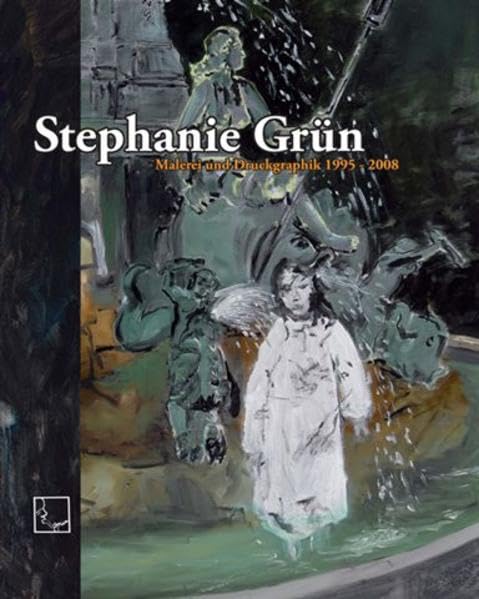 Stephanie Grün: Malerei und Druckgraphik 1995-2008 Film, Art & Culture