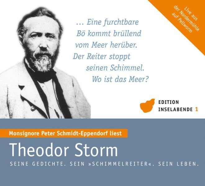 Theodor Storm. Seine Gedichte. Sein "Schimmelreiter". Sein Leben: Monsignore Peter Schmidt-Eppendorf liest. Live aus der Nordermühle auf Pellworm (Edition Inselabende) Classics