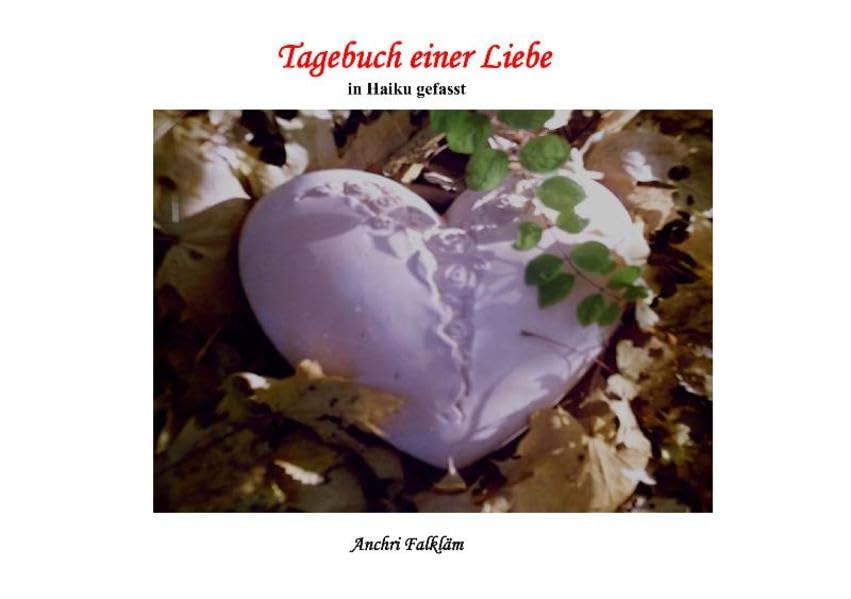 Tagebuch einer Liebe: In Haiku gefasst Poetry