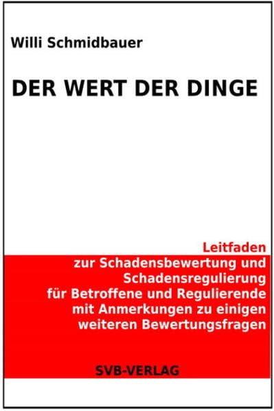 Der Wert der Dinge: Leitfaden zur Schadensbewertung und Schadensregulierung für Betroffene und Regulierende mit Anmerkungen zu einigen weiteren Bewertungsfragen Law