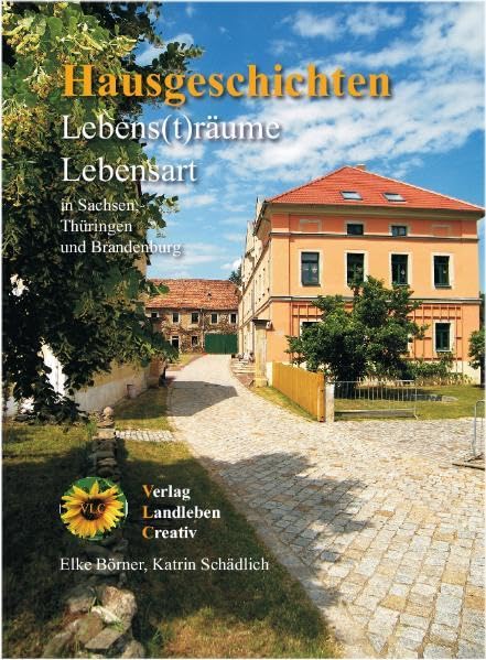 Lebens(t)räume, Lebensart: Hausgeschichten aus Sachsen, Thüringen und Brandenburg Hobbies & Crafts
