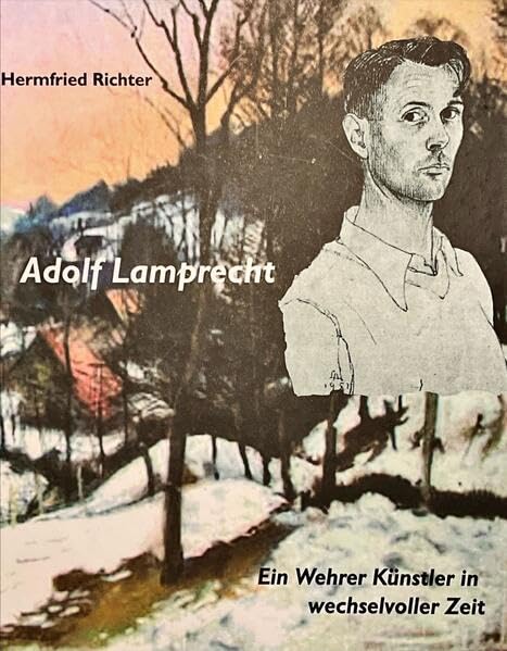 Adolf Lamprecht: Ein Wehrer Künstler in wechselvoller Zeit Art & Literature