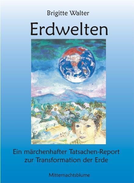 Erdwelten: Ein märchenhafter Tatsachen-Report zur Transformation der Erde Religion & Esotericism