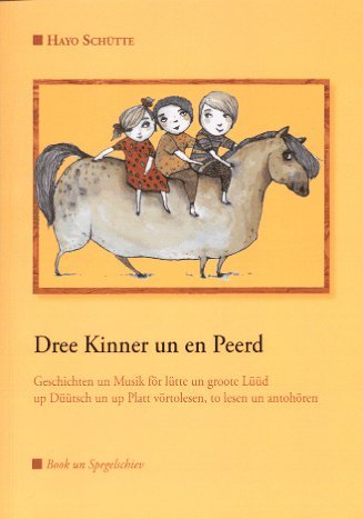 Dree Kinner un en Peerd: Geschichten un Musik up Düütsch un up Platt to lesen un to hören Non-fiction