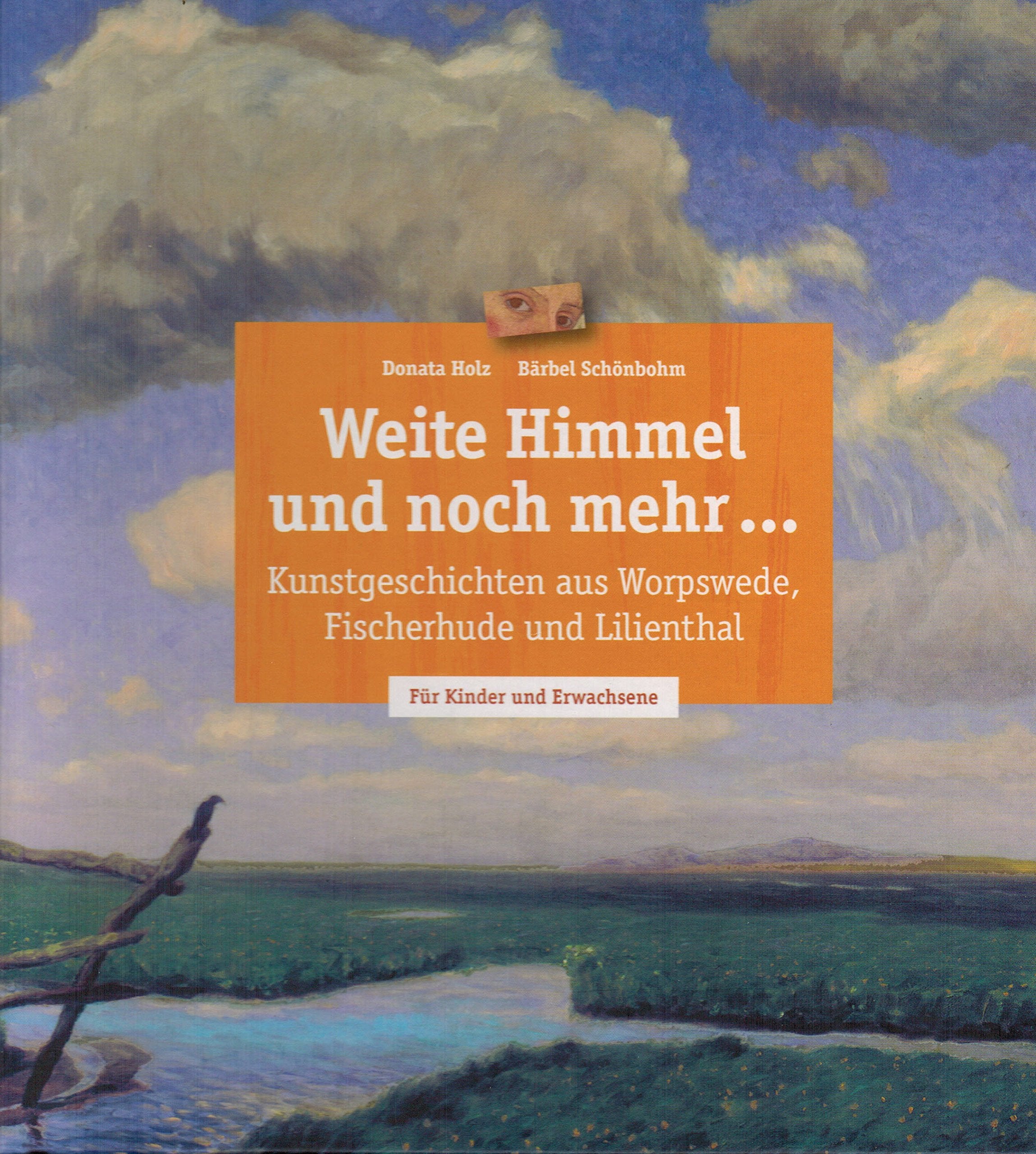 Weite Himmel und noch mehr...: Kunstgeschichten aus Worpswede, Fischerküche und Lilienthal. Für Kinder und Erwachsene Books