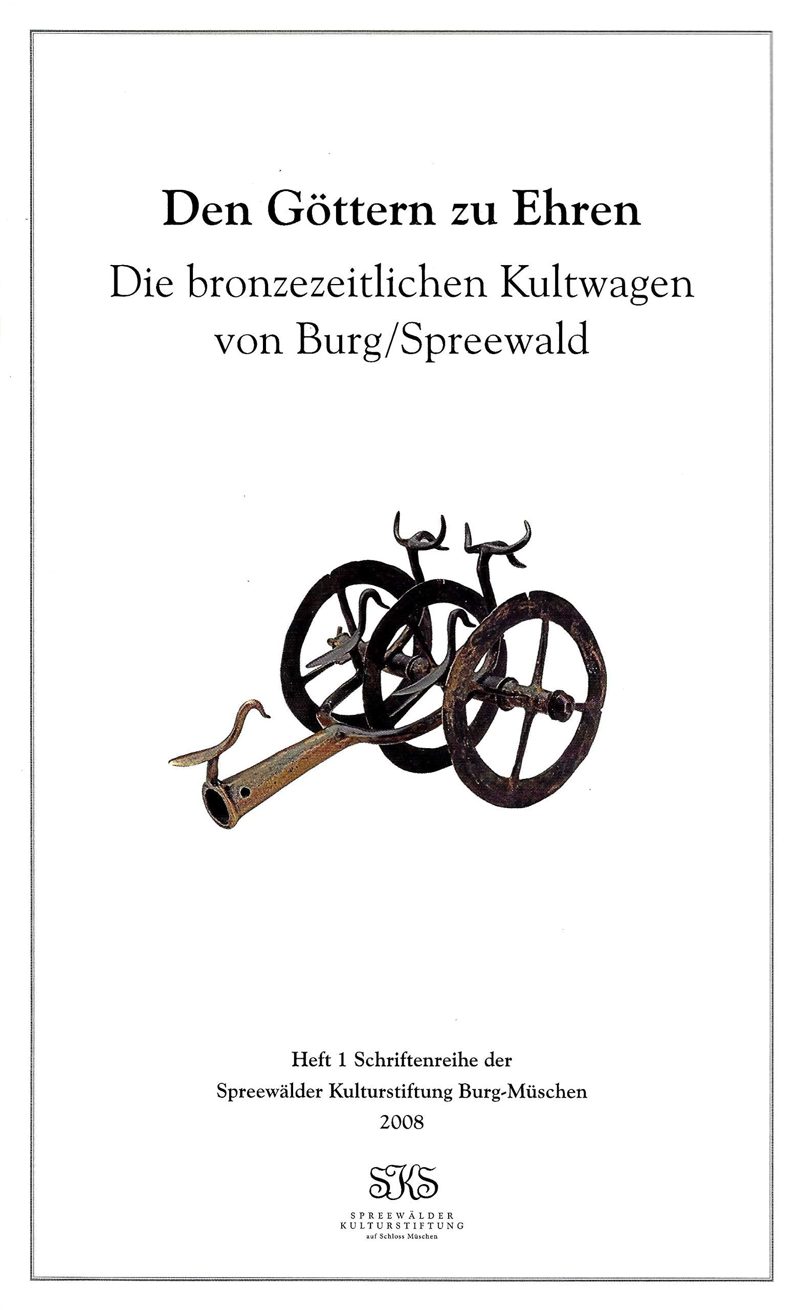 Den Göttern zu Ehren: Die bronzezeitlichen Kultwagen von Burg/Spreewald (Schriftenreihe der Spreewälder Kulturstiftung Burg-Müschen: Faszinosum Lausitzer Kultur) Natural Sciences