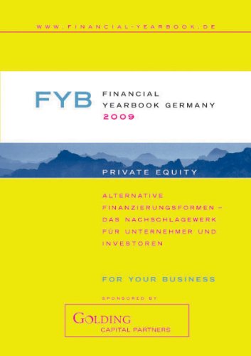 Financial YearBook Germany 2009 (Deutsche Ausgabe): Alternative Finanzierungsformen - Das Nachschlagewerk für Unternehmer und Investoren Business, Finance & Career