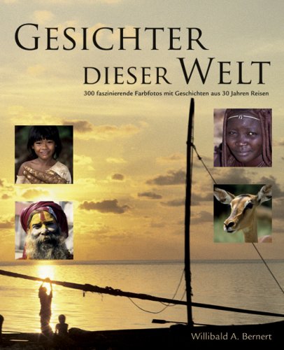 Gesichter dieser Welt: 300 faszinierende Farbfotos mit Geschichten aus 30 Jahren Reisen Travel Books