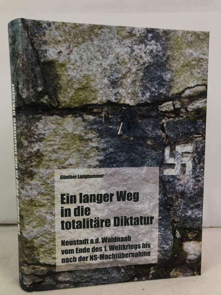 Ein langer Weg in die totalitäre Diktatur: Neustadt a.d. Waldnaab vom Ende des 1. Weltkriegs bis nach der NS-Machtübernahme German history